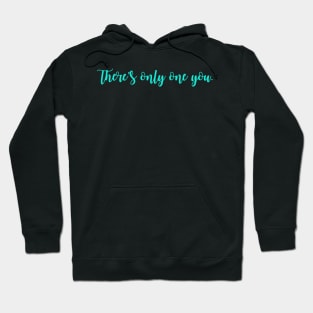 There's only one you. Hoodie